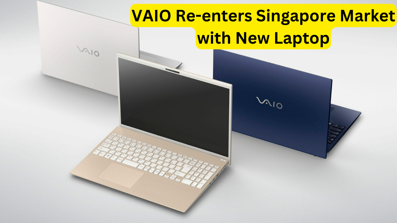 VAIO Re-enters Singapore Market with New Laptop